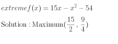 The extreme f(x)=15x-x^2-54 is Maximum(15/2 , 9/4)